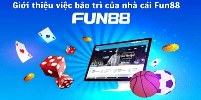 Mục đích của việc Fun88 bảo trì là gì?